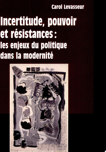 Incertitude, pouvoir et résistance les enjeux du politique dans la modernité