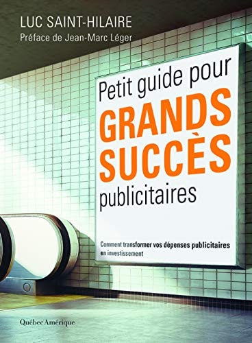 Petit guide pour grands succès publicitaires Comment transformer vos dépenses publicitaires en investissement