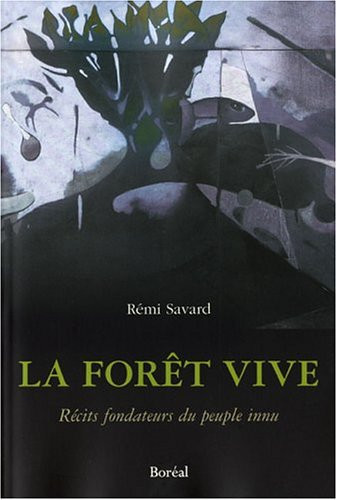La Forêt vive - Récits fondateurs du peuple innu