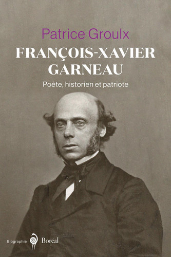 François-Xavier Garneau: Poète, historien et patriote (French Edition)