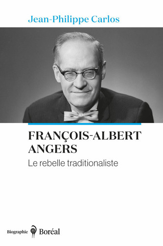 François-Albert Angers Le Rebelle traditionaliste