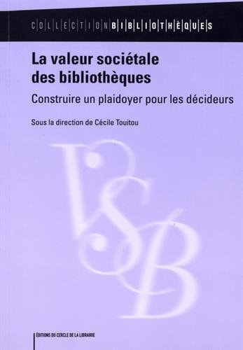 La valeur sociétale des bibliothèques construire un plaidoyer pour les décideurs