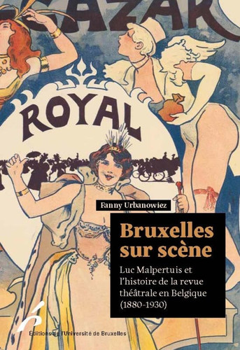Bruxelles sur scène Luc Malpertuis et l'histoire de la revue théâtrale en Belgique (1880-1930)