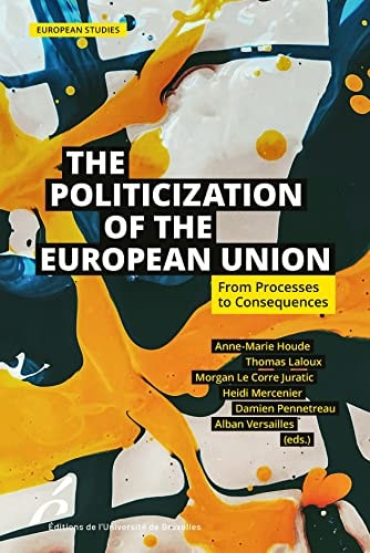 The Politicization of the European Union From Processes to Consequences