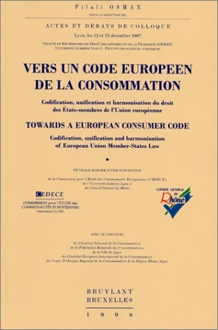 Vers un code européen de la consommation: Codification, unification et harmonisation du droit des Etats-membres de l'Union européene = Towards a ... Union member-states law (French Edition)