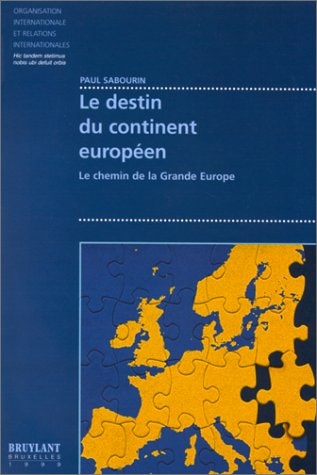 Le destin du continent européen: Le chemin de la grande Europe (Organisation internationale et relations internationales) (French Edition)