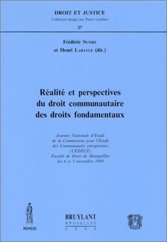 Réalité et perspectives du droit communautaire des droits fondamentaux Faculté de Droit de Montpellier les 4 et 5 novembre 1999