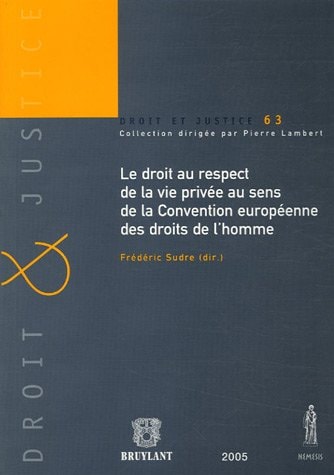 Le droit au respect de la vie privée au sens de la Convention européenne des droits de l'homme actes du colloque des 26 et 27 novembre 2004