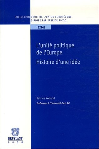 L'Unité politique de l'Europe: Histoire d'une idée (LSB. DR.UE.TEXT) (French Edition)