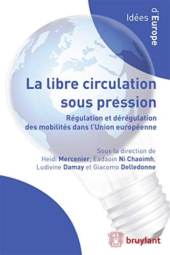 La libre circulation sous pression régulation et dérégulation des mobilités dans l'Union européenne