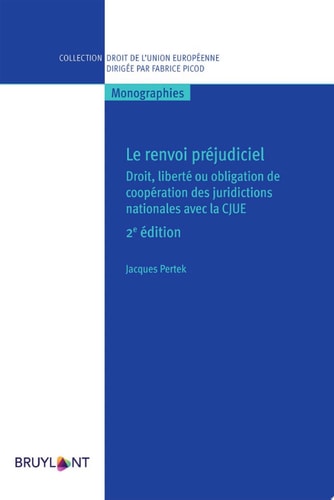 Le renvoi préjudiciel Droit, liberté ou obligation de coopération des juridictions nationales avec la CJUE