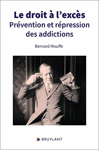 Le droit à l'excès prévention et répression des addictions