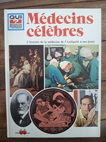 Médecins célèbres: histoire de la médecine, de l'Antiquité à nos jours