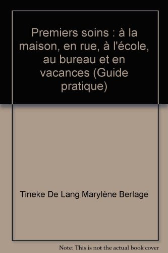 Premiers soins: à la maison, en rue, à l'école, au bureau et en vacances
