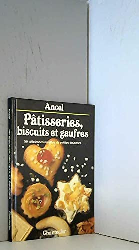 Pâtisseries, biscuits et gaufres: 50 délicieuses recettes de petites douceurs