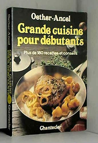 Grande cuisine pour débutants: plus de 180 recettes et conseils pour apprendre à mieux cuisiner