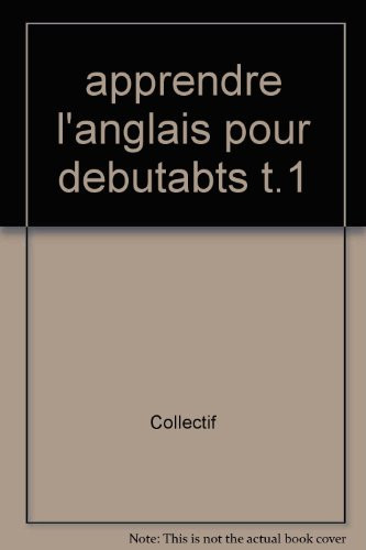 Apprendre l'anglais pour débutants : apprendre rapidement à bien parler l'anglais
