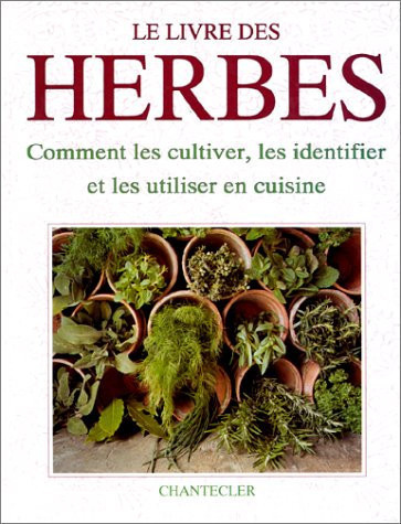 Le livre des herbes: comment les cultiver, les identifier et les utiliser en cuisine