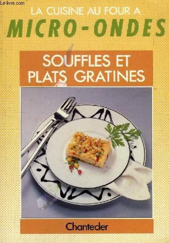 La cuisine au four à micro-ondes. Soufflés et plats gratinés