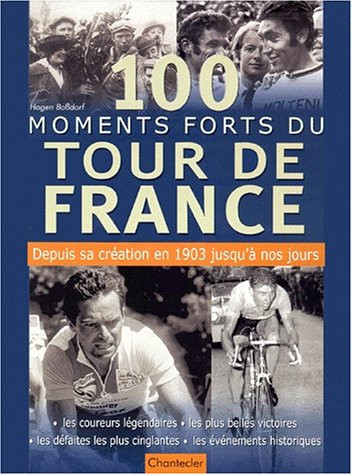 100 Moments Forts Du Tour De France