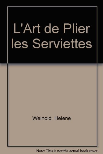 L' art de plier les serviettes des projets simples, tendance et classiques, en papier et en tissu