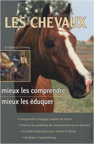 Les chevaux: mieux les comprendre, mieux les éduquer