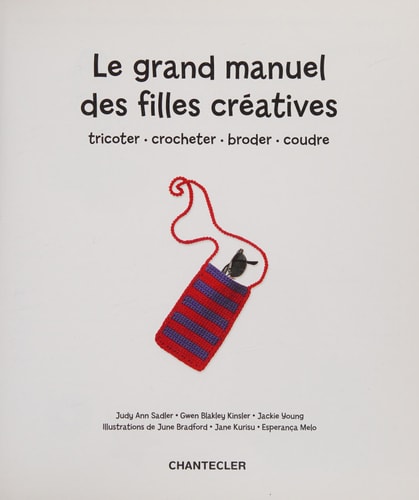 Le Grand Manuel des Filles Créatives Tricoter, Crocheter, Broder, Coudre