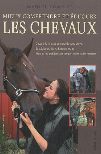 Mieux comprendre et éduquer les chevaux: manuel complet