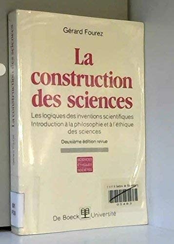La construction des sciences: Les logiques des inventions scientifiques : introduction à la philosophie et à l'éthique des sciences (Sciences, éthiques, sociétés) (French Edition)