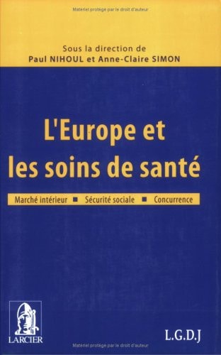L'Europe et les soins de santé Marché intérieur – Sécurité sociale – Concurrence