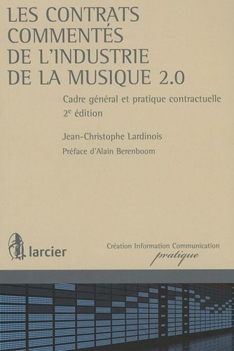 Les contrats commentés de l'industrie de la musique 2.0 Cadre général et pratique contractuelle