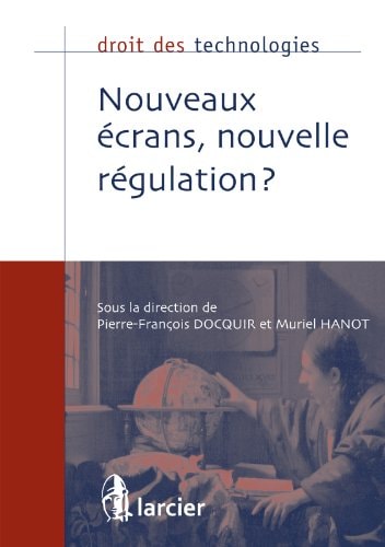 Nouveaux écrans, nouvelle régulation ? (Droit des technologies) (French Edition)