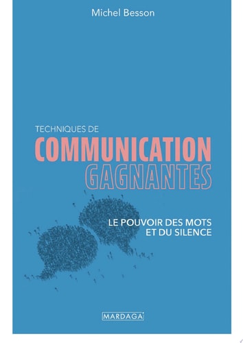 Techniques de communication gagnantes Le pouvoir des mots et du silence