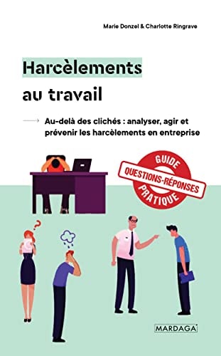 Harcèlements au travail Au-delà des clichés : analyser, agir et prévenir les harcèlements en entreprise