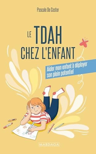 Le TDAH chez l'enfant: Aider mon enfant à déployer son plein potentiel