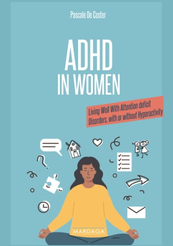 ADHD in Women: Living Well With Attention deficit Disorders, with or without Hyperactivity