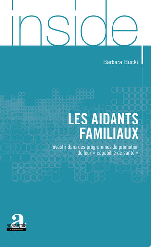 Les aidants familiaux Investir dans des programmes de promotion de leur "capabilité de santé"