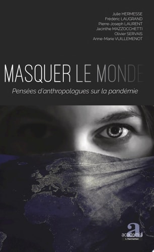 Masquer le monde Pensées d'anthropologues sur la pandémie