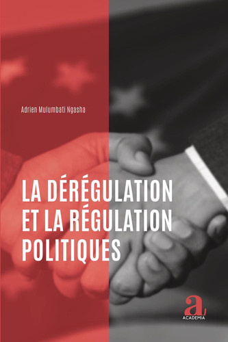 La dérégulation et la régulation politiques (French Edition)