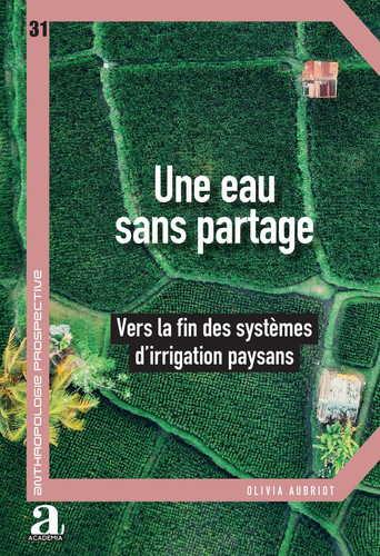 Une eau sans partage Vers la fin des systèmes d'irrigation paysans