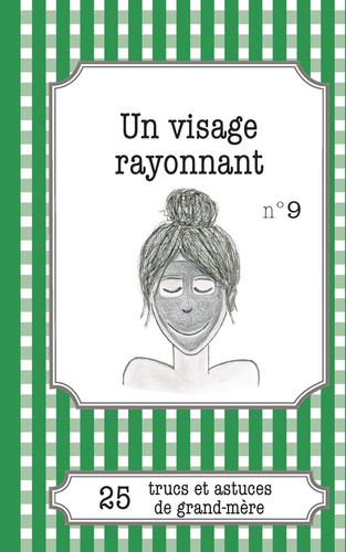 Un visage rayonnant 25 trucs et astuces de grand-mère