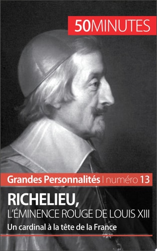 Richelieu Un cardinal à la tête de la France