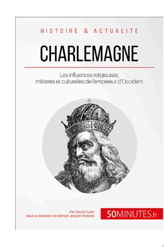 Charlemagne Les influences religieuses, militaires et culturelles de l'empereur d'Occident