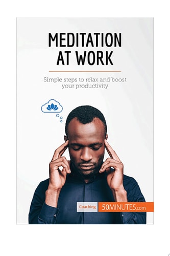 Meditation at Work Simple steps to relax and boost your productivity