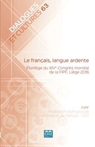 Le français, langue ardente : florilège du XIVe Congrès mondial de la FIPF, Liège 2016