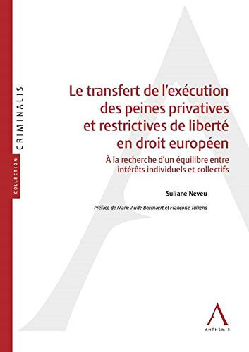 Le transfert de l'exécution des peines privatives et restrictives de liberté en droit européen à la recherche d'un équilibre entre intérêts individuels et collectifs