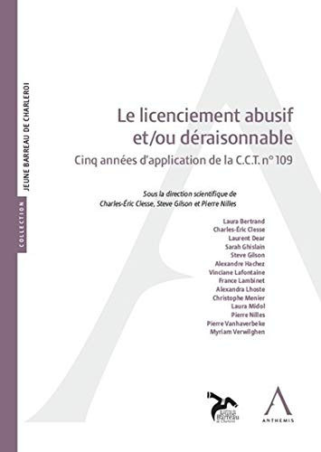 Le licenciement abusif et/ou déraisonnable cinq années d'application de la C.C.T. n° 109 : actes du colloque organisé par la Conférence du Jeune barreau de Charleroi le 6 février 2020
