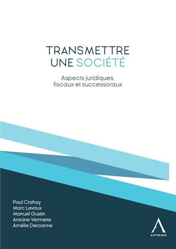 Transmettre une société Aspects juridiques, fiscaux et successoraux