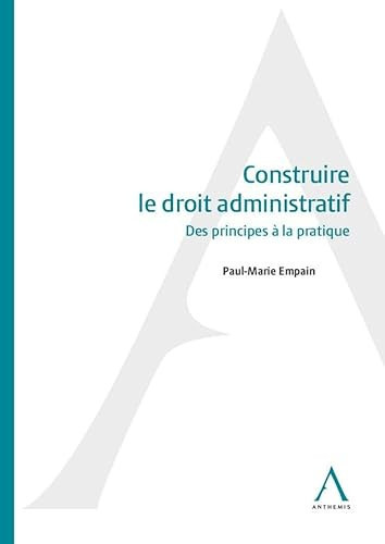 Construire le droit administratif Des principes à la pratique
