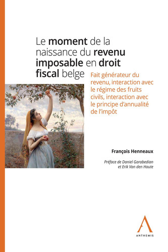 Le moment de la naissance du revenu imposable en droit fiscal belge Fait générateur du revenu, interaction avec le régime des fruits civils, interaction avec le principe d'annualité de l'impôt